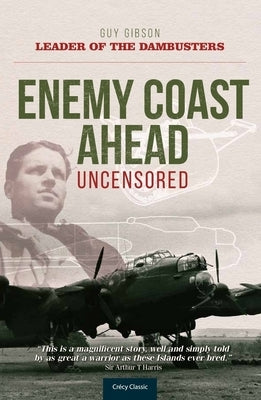 Enemy Coast Ahead - Uncensored: The Real Guy Gibson Paperback Crecy Publishing