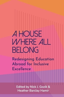 A House Where All Belong: Redesigning Education Abroad for Inclusive Excellence Paperback Forum on Education Abroad