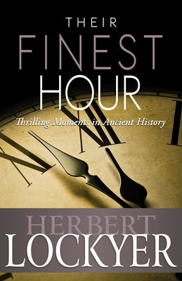 Their Finest Hour: Thrilling Moments in Ancient History Paperback Whitaker House