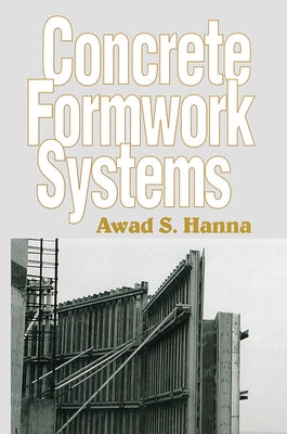 Concrete Formwork Systems by Hanna, Awad S.