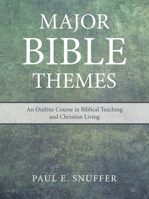 Major Bible Themes: An Outline Course in Biblical Teaching and Christian Living Paperback WestBow Press