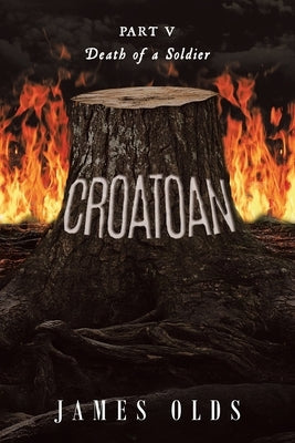 Croatoan: Part V Death of a Soldier by Olds, James