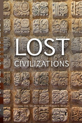 Lost Civilizations: Reveal the Secrets of Yesterday's World Paperback Publications International, Ltd.