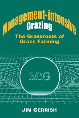 Management-Intensive Grazing: The Grassroots of Grass Farming Paperback Green Park Press