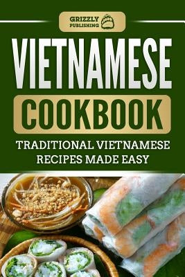 Vietnamese Cookbook: Traditional Vietnamese Recipes Made Easy Paperback Independently Published