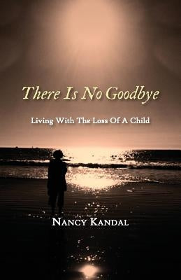There Is No Goodbye: Living with the Loss of a Child Paperback Full Court Press