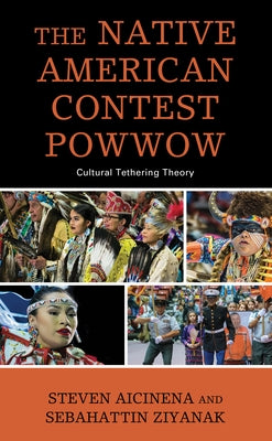 The Native American Contest Powwow: Cultural Tethering Theory Paperback Lexington Books