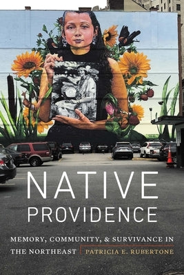 Native Providence: Memory, Community, and Survivance in the Northeast Paperback University of Nebraska Press
