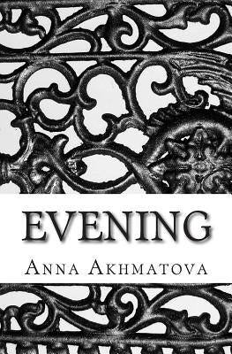 Evening: Poetry of Anna Akhmatova Paperback Createspace Independent Publishing Platform