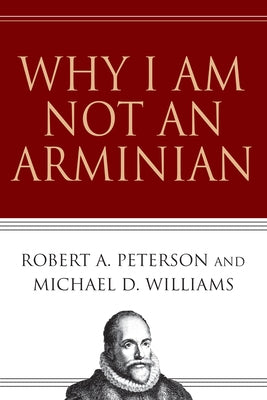 Why I Am Not an Arminian Paperback IVP