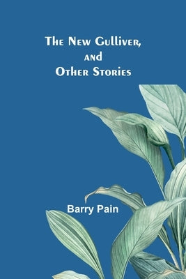 The New Gulliver, and Other Stories Paperback Alpha Edition