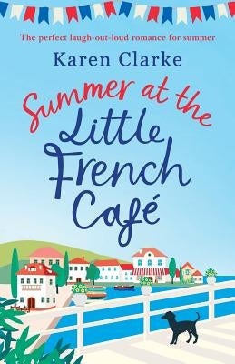 Summer at the Little French Cafe: The perfect laugh out loud romance for summer Paperback Bookouture