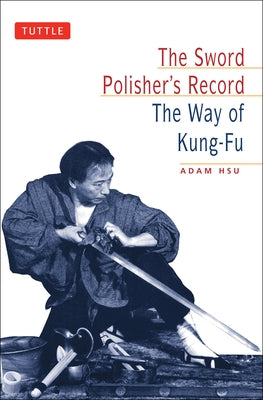 Sword Polisher's Record: The Way of Kung-Fu Paperback Tuttle Publishing