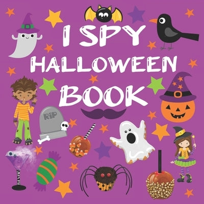 I Spy Halloween Book: Halloween Books For 2.5 Year Old Fun Activity Picture Book For Kids Cute Colorful Alphabet A-Z Guessing Game for Littl Paperback Independently Published