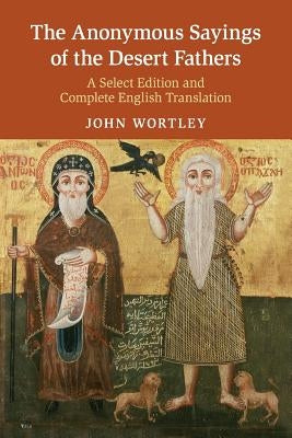 The Anonymous Sayings of the Desert Fathers: A Select Edition and Complete English Translation Paperback Cambridge University Press