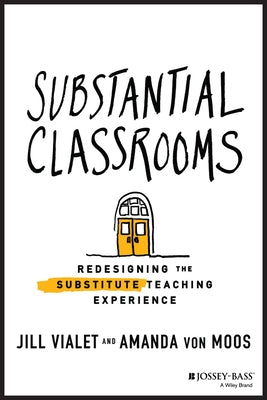 Substantial Classrooms: Redesigning the Substitute Teaching Experience Paperback Jossey-Bass