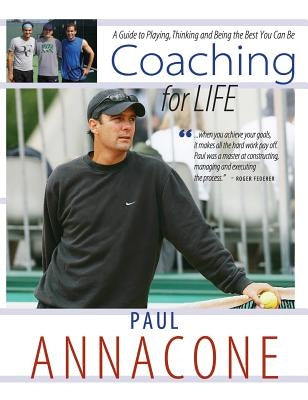 Coaching For Life: A Guide to Playing, Thinking and Being the Best You Can Be by Annacone, Paul