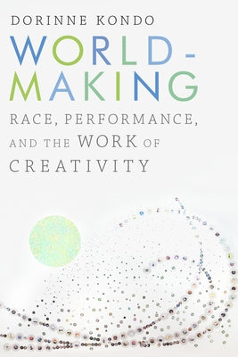 Worldmaking: Race, Performance, and the Work of Creativity Paperback Duke University Press