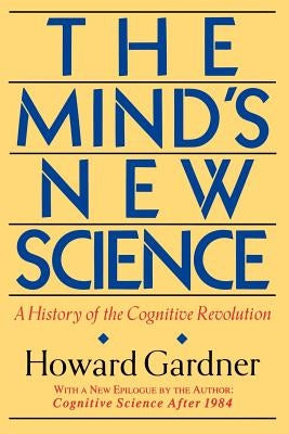 The Mind's New Science: A History of the Cognitive Revolution Paperback Basic Books