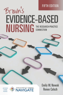 Brown's Evidence-Based Nursing: The Research-Practice Connection Paperback Jones & Bartlett Publishers