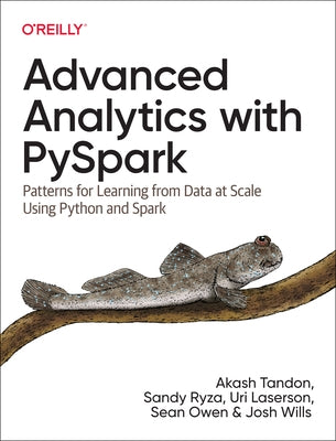 Advanced Analytics with Pyspark: Patterns for Learning from Data at Scale Using Python and Spark Paperback O'Reilly Media
