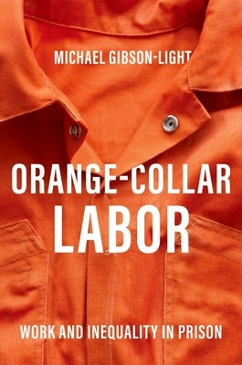 Orange-Collar Labor: Work and Inequality in Prison Paperback Oxford University Press, USA