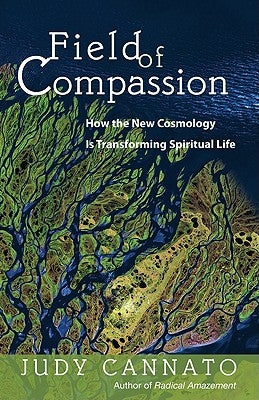 Field of Compassion: How the New Cosmology Is Transforming Spiritual Life Ave Maria Press