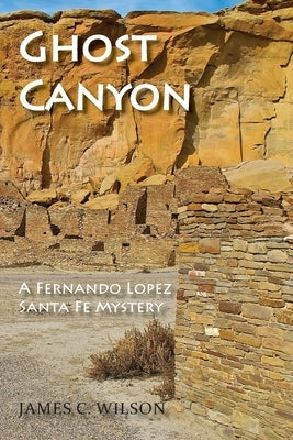 Ghost Canyon: A Fernando Lopez Santa Fe Mystery Sunstone Press