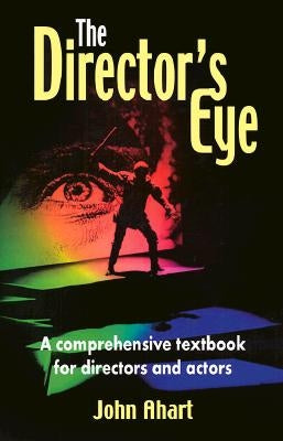 The Director's Eye: A Comprehensive Textbook for Directors and Actors Meriwether Publishing
