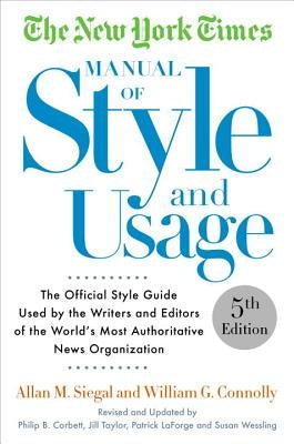 The New York Times Manual of Style and Usage: The Official Style Guide Used by the Writers and Editors of the World's Most Authoritative News Organiza Paperback Crown Publishing Group (NY)