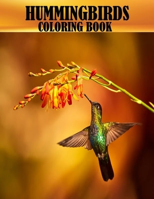 Hummingbirds Coloring Book: 50 beautiful and adorable hummingbirds coloring book for adults, A mind relaxation and stress relief book Paperback Independently Published