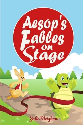 Aesop's Fables on Stage: A Collection of Plays for Children Paperback Julie Meighan