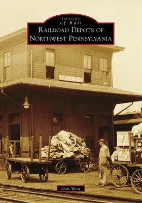 Railroad Depots of Northwest Pennsylvania Paperback Arcadia Publishing (SC)