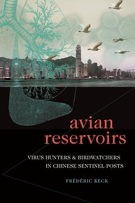 Avian Reservoirs: Virus Hunters and Birdwatchers in Chinese Sentinel Posts Paperback Duke University Press