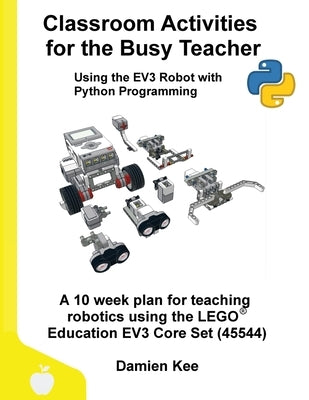 Classroom Activities for the Busy Teacher: EV3 with Python Paperback Damien Kee