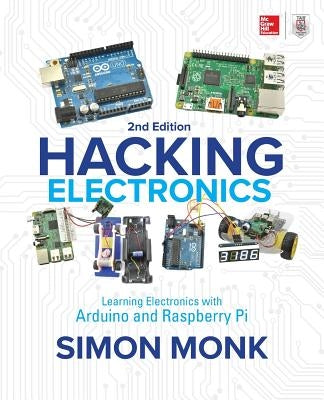 Hacking Electronics: Learning Electronics with Arduino and Raspberry Pi, Second Edition Paperback McGraw Hill Tab