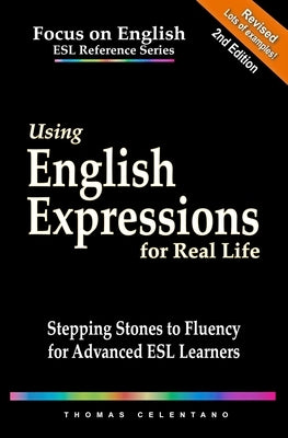 Using English Expressions for Real Life: Stepping Stones to Fluency for Advanced ESL Learners Paperback Independently Published