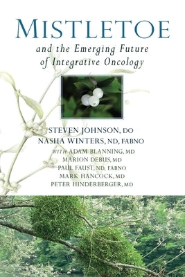 Mistletoe and the Emerging Future of Integrative Oncology Paperback Portal Books