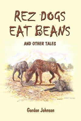 Rez Dogs Eat Beans: And Other Tales Paperback 1st Book Library