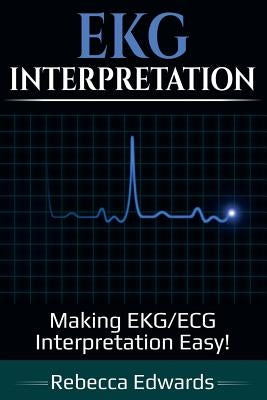 EKG Interpretation: Making EKG/ECG Interpretation Easy! Paperback Ingram Publishing