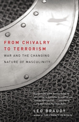 From Chivalry to Terrorism: War and the Changing Nature of Masculinity Paperback Knopf Publishing Group