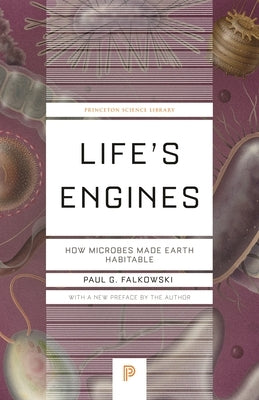 Life's Engines: How Microbes Made Earth Habitable Paperback Princeton University Press