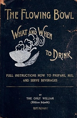 The Flowing Bowl - What And When To Drink 1891 Reprint: Full Instructions How To Prepare, Mix And Serve Beverages Paperback Createspace Independent Publishing Platform