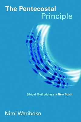 The Pentecostal Principle: Ethical Methodology in New Spirit Paperback William B. Eerdmans Publishing Company