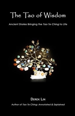 The Tao of Wisdom: Ancient Stories Bringing the Tao Te Ching to Life Paperback Independently Published