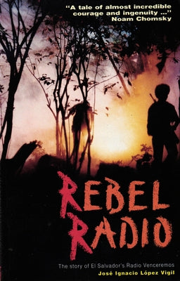 Rebel Radio: Story of El Salvador's Radio Venceremos Paperback Latin America Bureau (Lab)
