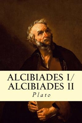 Alcibiades I/Alcibiades II Paperback Createspace Independent Publishing Platform