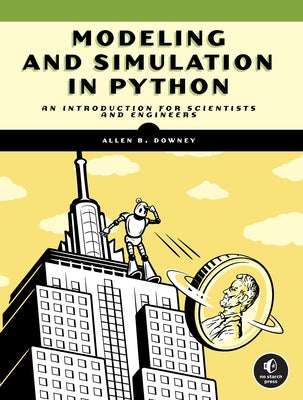 Modeling and Simulation in Python: An Introduction for Scientists and Engineers Paperback No Starch Press