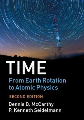 Time: From Earth Rotation to Atomic Physics by McCarthy, Dennis D.