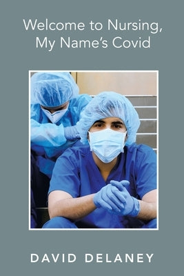 Welcome to Nursing, My Name's Covid Paperback Authorhouse